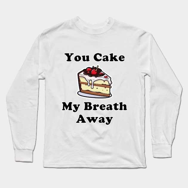 You Cake My Breath Away Long Sleeve T-Shirt by Imagequest